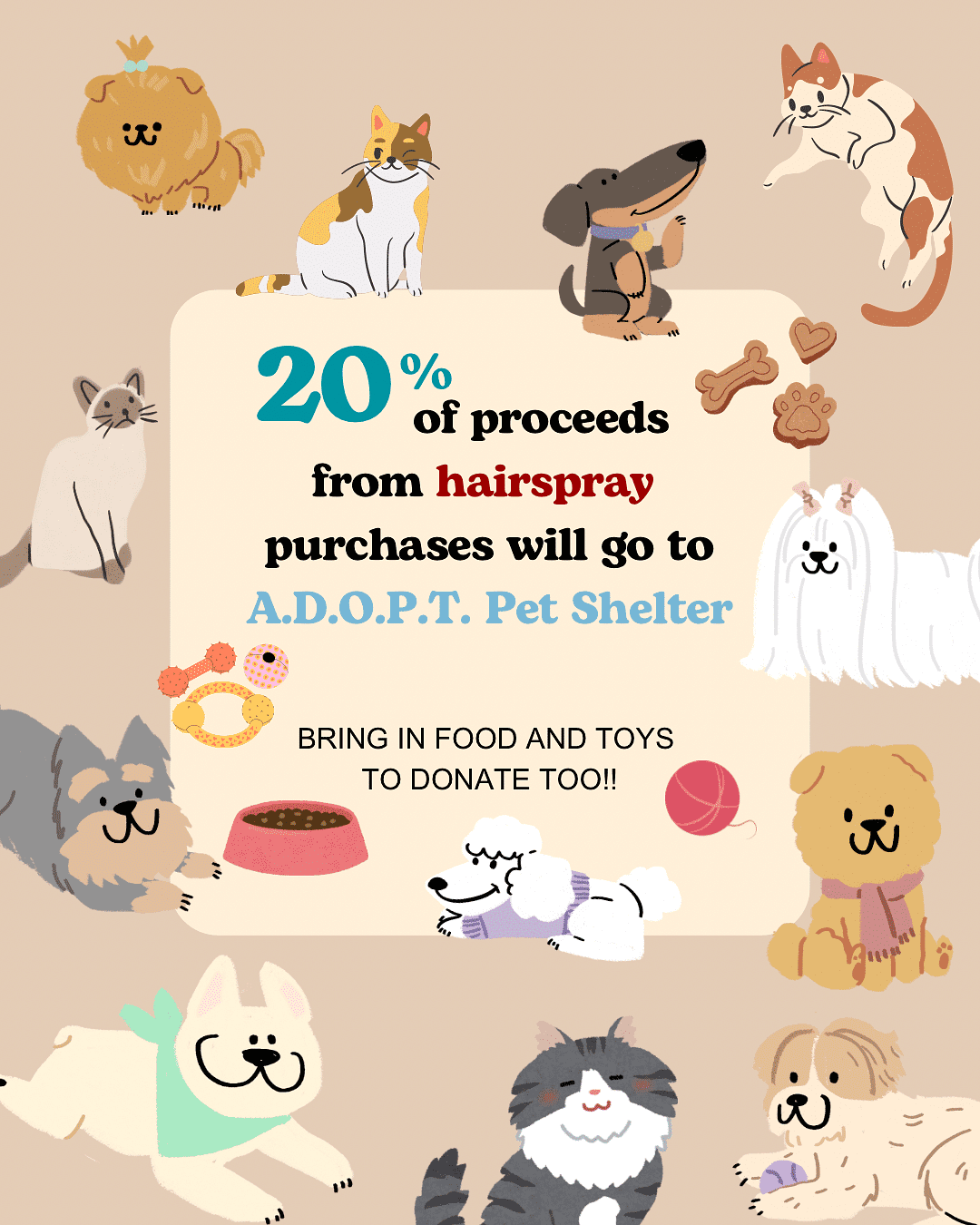 20% of hairspray sales support A.D.O.P.T. Pet Shelter. Bring food and toys to donate!